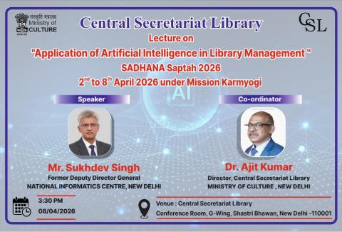 Central Secretariat Library is organizing a Lecture on "Application of Artificial Intelligence in Library management" during  SADHANA  Saptah 2026 (2-8 April) under Mission Karmayogi.
